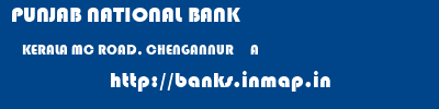 PUNJAB NATIONAL BANK  KERALA MC ROAD, CHENGANNUR     A    banks information 